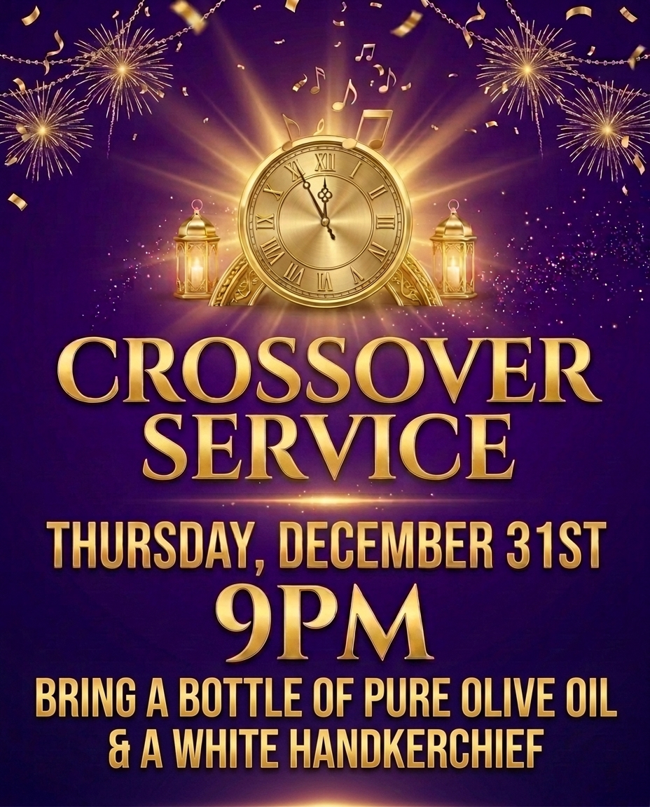 Crossover Service — Thursday, December 31st, 9pm. Bring a bottle of pure olive oil and a white handkerchief.